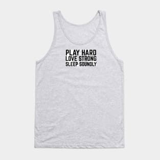 Play Hard,  Love Strong,  Sleep Soundly Tank Top